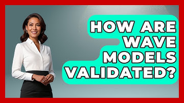 How Are Wave Models Validated? - Weather Watchdog