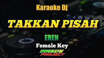 TAKKAN PISAH - EREN KARAOKE DJ REMIX FEMALE KEY
