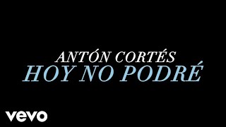 Antón Cortés - Hoy No Podré (Lyric Video)