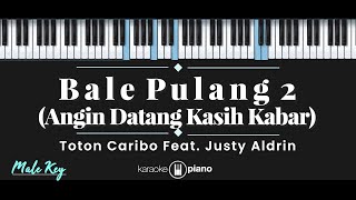 Bale Pulang 2 - Toton Caribo feat. Justy Aldrin (KARAOKE PIANO - MALE KEY)