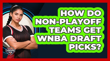 How Do Non-Playoff Teams Get WNBA Draft Picks?
