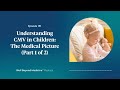 Episode 161: Understanding CMV in Children: The Medical Picture (Part 1 of 2)