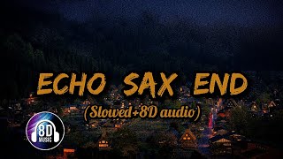 Echo Sax End - Caleb Arredondo (Slowed + 8D audio) | Use Headphones | Made IN Heaven