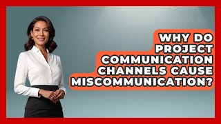 Why Do Project Communication Channels Cause Miscommunication? - The Project Manager Toolkit