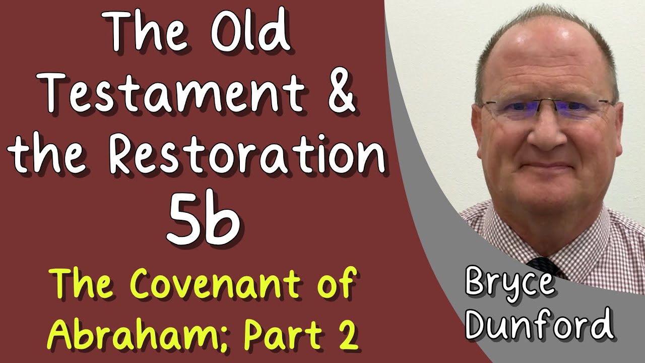 The Old Testament & the Restoration 05b: The Covenant of Abraham; Part ...