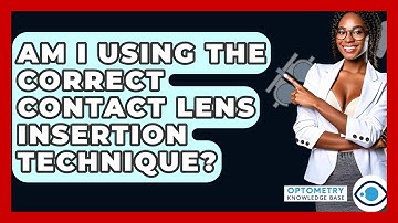 Am I Using The Correct Contact Lens Insertion Technique? - Optometry Knowledge Base
