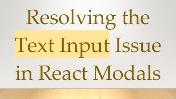 Resolving the Text Input Issue in React Modals