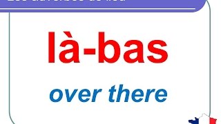 French Lesson 98 - Adverbs of place HERE THERE, etc...Les adverbes de lieu ICI LÀ LÀ-BAS....