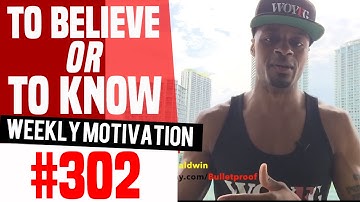 To Believe Or To Know: Weekly Motivation #302 | Dre Baldwin