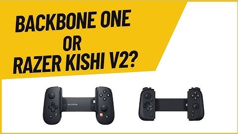 BACKBONE ONE or RAZER KISHI V2?