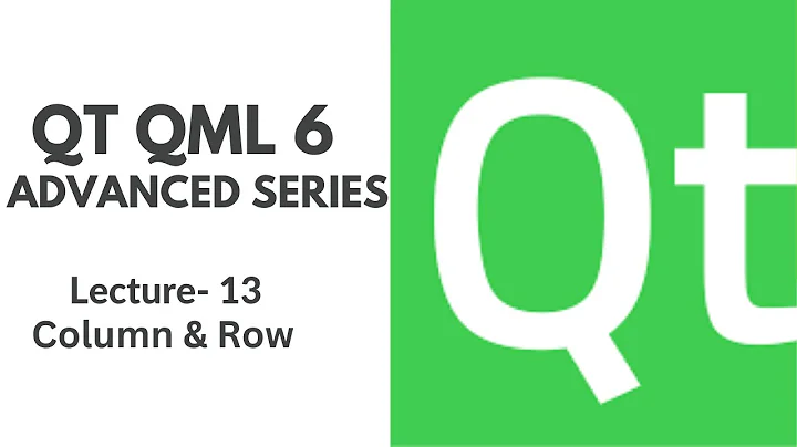 QT QML 6 Advanced Series | Lecture 13 | Column and Row
