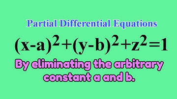 (x-a)^2+(y-b)^2+z^2=1 forming PDE by eliminating arbitrary constantsa,b  #PDE  L1k,125