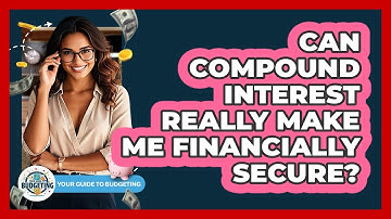 Can Compound Interest Really Make Me Financially Secure? - Your Guide to Budgeting