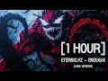 [1 HOUR] Eternxlkz - ENOUGH! (Long Version)
