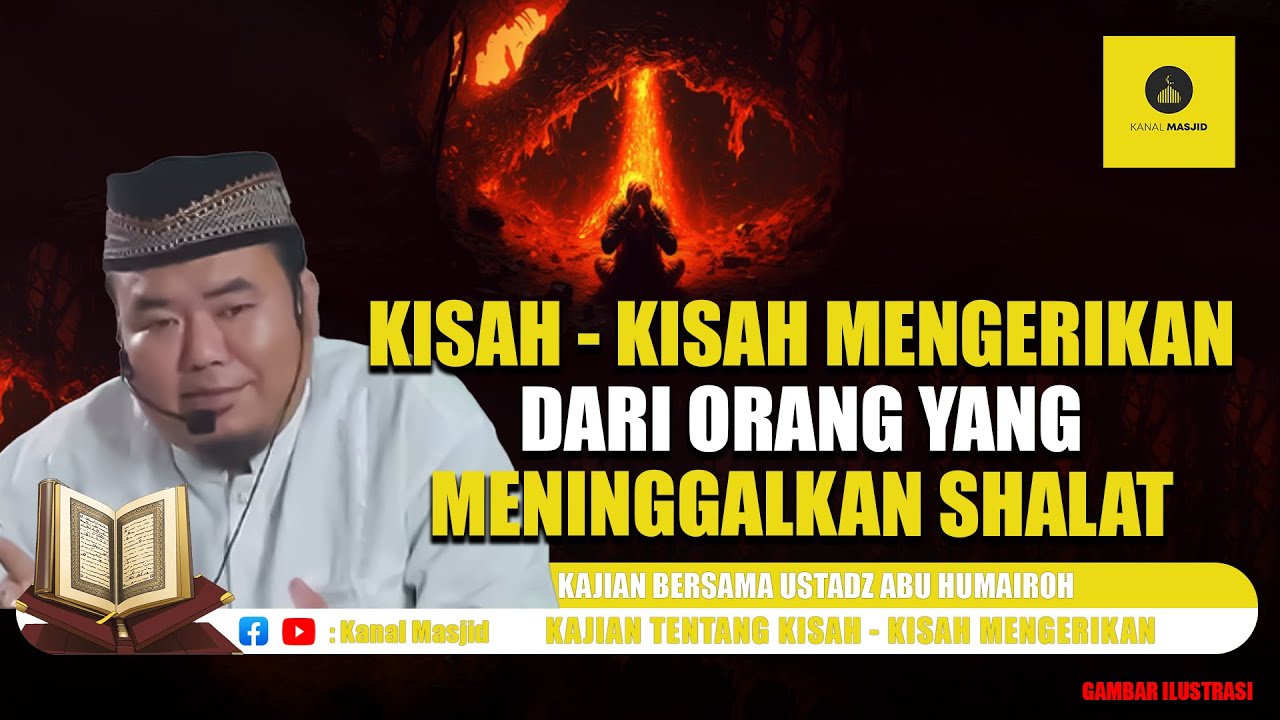 Kisah - Kisah Mengerikan dari Orang yang Meninggalkan Shalat - Ustadz Abu Humairoh