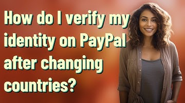 How do I verify my identity on PayPal after changing countries?