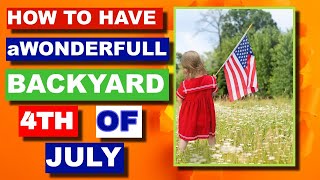 How to Throw the Best Backyard 4th of July Bash!