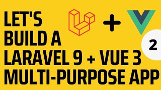Let's Build A Multi-Purpose Laravel 9 and Vue 3 Application | Part 2