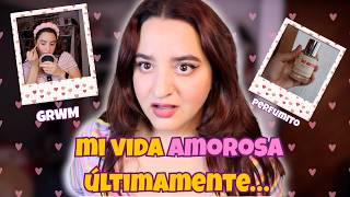GRWM mientras hablamos de mi vida amorosa … 👀