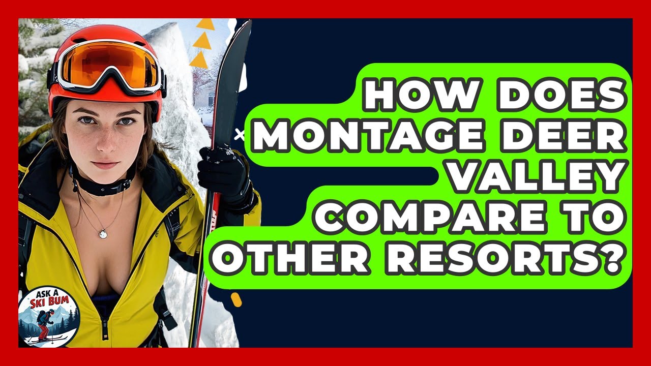 How Does Montage Deer Valley Compare To Other Resorts? - Ask A Ski Bum