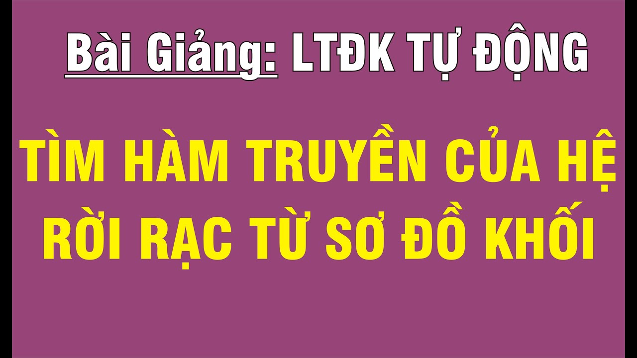 [LÝ THUYẾT ĐIỀU KHIỂN TỰ ĐỘNG - CHƯƠNG 5] BÀI 1.2: HÀM... - youtube