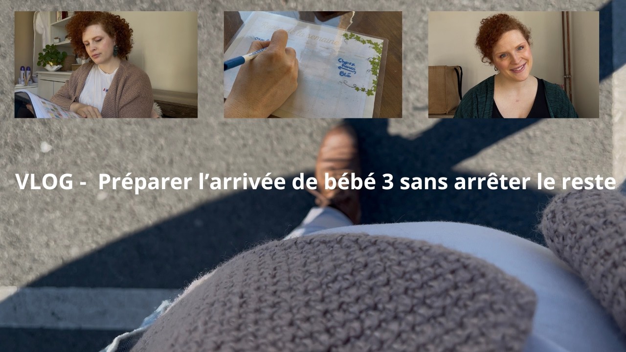 VLOG - Préparer l'arrivée de bébé 3 sans arrêter le reste