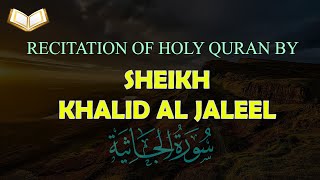 HOLY QURAN: Surah Jathiya Beautiful Recitation by Sheikh Khalid Al Jaleel