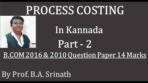 Process Costing in Kannada PART 2 (B.Com 2016 & 2010 Question Paper for 14 Marks) By Srinath Sir