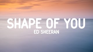 Ed Sheeran - Shape Of You (Lyrics)