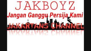 JAKBOYZ - Jangan Ganggu Persija Kami