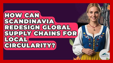 How Can Scandinavia Redesign Global Supply Chains For Local Circularity? - Unmapping Scandinavia