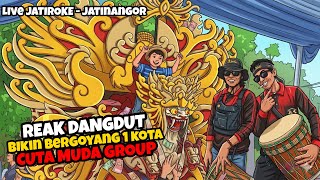 REAK DANGDUT BIKIN BERGOYANG SEKOTA JATIROKE ‼️ CUTA MUDA GROUP
