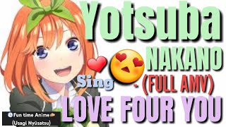 Yotsuba Nakano Sing: ❤ Love Four You (FULL AMV) -- ⏰Fun Time Anime✍ -- Quintuplets Esit