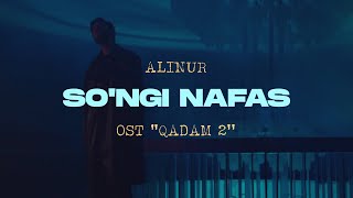 Alinur - So'ngi Nafas (OST Qadam 2)