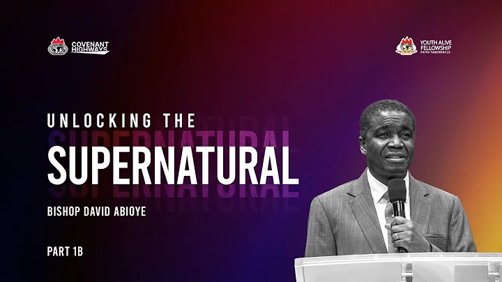 Unlocking The Supernatural Pt1B - Bishop David Abioye || YouthAliveFT