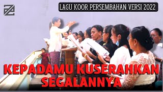 KEPADAMU KUSERAHKAN SEGALANNYA [ Lagu Persembahan ]