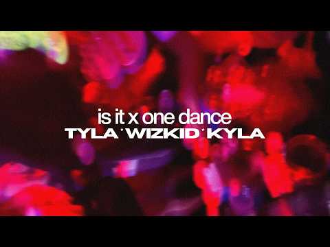 is it x one dance (mashup) - tyla, wizkid, kyla