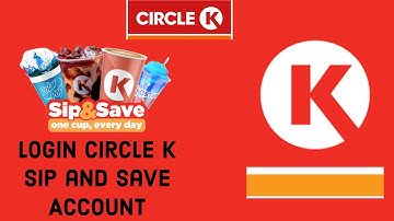 Sign in Circle K Sip and Save Account: How to Login to Circle K Sip and Save Account? 2024