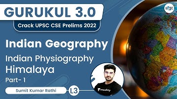 Indian Physiography | Himalaya | Indian Geography | Gurukul 3.0 | UPSC CSE/IAS 2022 | Sumit Sir