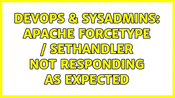 DevOps & SysAdmins: Apache ForceType / SetHandler not responding as expected