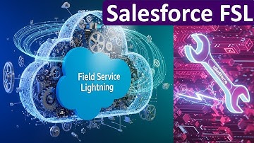 Salesforce Field Service Lightning (FSL) | Field Service Management (FSM) | Cloud Developer