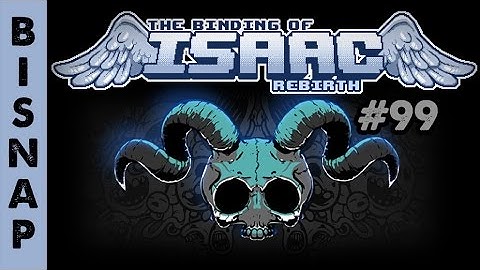 Bisnap Plays Isaac: Rebirth Episode 99 - Struggle