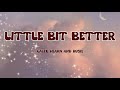 Caleb Hearn and Rosie - Little Bit Better (lyrics)