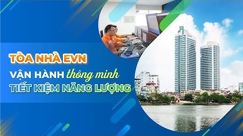 [VIDEO CLIP] Tòa nhà EVN vận hành thông minh, tiết kiệm năng lượng
