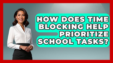 How Does Time Blocking Help Prioritize School Tasks? - Steps to Sophomore Year