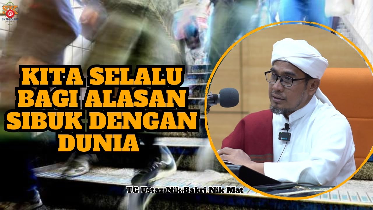Ustaz Nik Bakri Nik Mat ᴴᴰl Kita Selalu Bagi Alasan Sibuk Dengan Dunia
