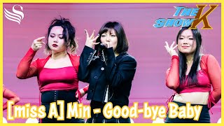 [The K Show] miss A - Good-Bye Baby | Stage Performance feat. Min