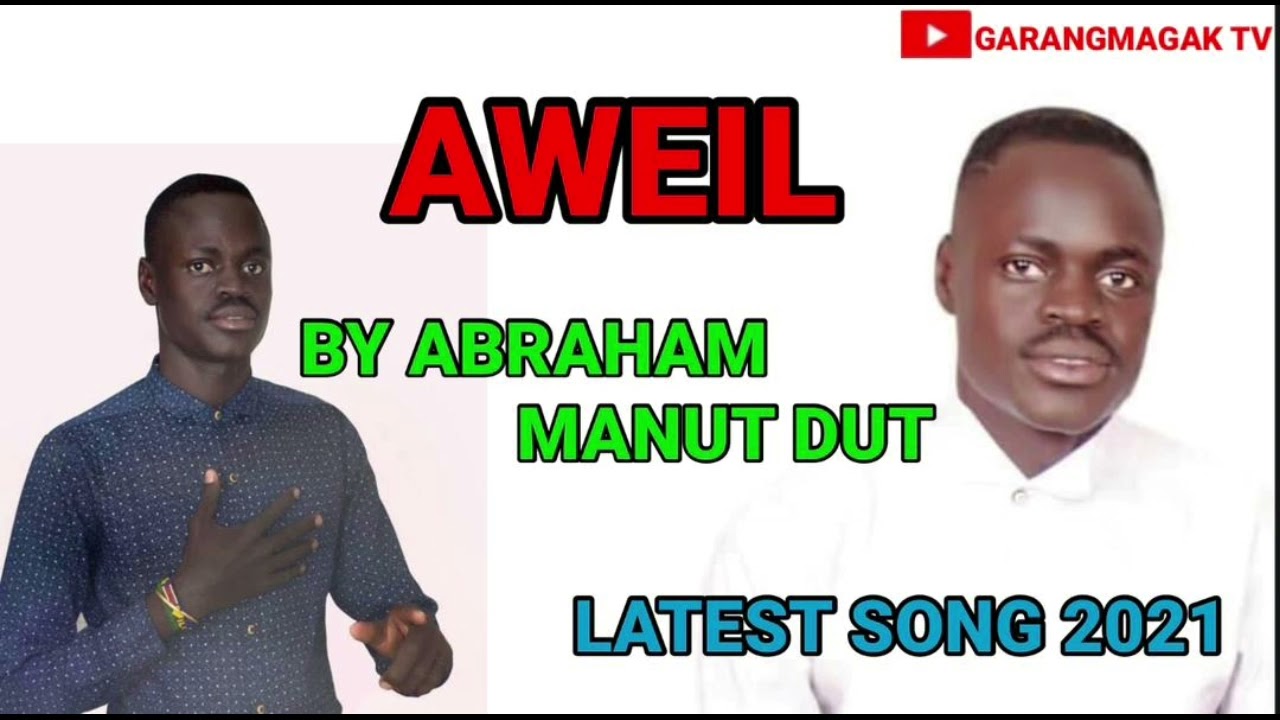 AWEIL BY ABRAHAM MANUT DUT SOUTH SUDAN MUSIC 2021