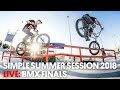 FULL BROADCAST: SIMPLE SUMMER SESSION 2018 BMX STREET FINALS