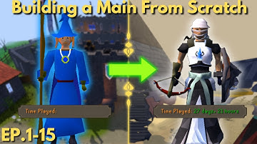 Building a Main From Scratch! (Full Episodes 1-15) | OSRS | Old School Runescape